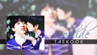 Collide ✘ Taekook ♡ [upl. by Kittie130]