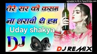 TereSarKiKasam🥲NaSharabiTheHamDjRemixOldHindiSadSong🥲Uday shakya DjBantiRaj256k [upl. by Ahsinev960]