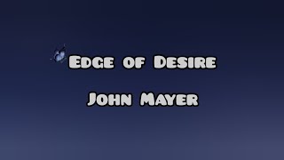 John Mayer  Edge of Desire Lyrics [upl. by Akirat883]