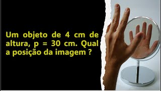 QUESTÃO 06 ESPELHO ESFÉRICO Olimpíada Paulista de Física Um objeto de 4 cm de altura é colocado a [upl. by Neiviv330]