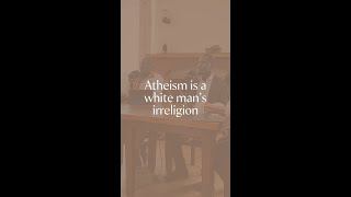 quotAtheism is a white mans irreligionquot [upl. by Ginni]