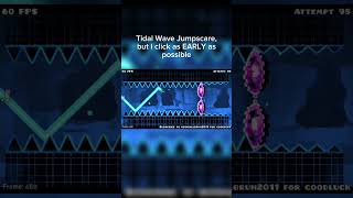 Tidal Wave Jumpscare but I click as EARLY as possible geometrydash [upl. by Adekan]