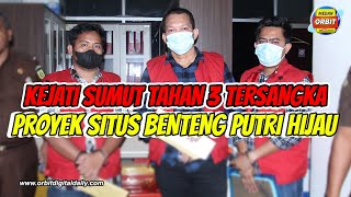 KEJATI SUMUT TAHAN 3 TERSANGKA PROYEK SITUS BENTENG PUTRI HIJAU [upl. by Elleyoj]