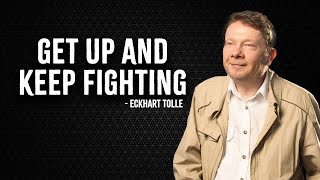 GET UP AND KEEP FIGHTING  ECKHART TOLLE [upl. by Alf330]