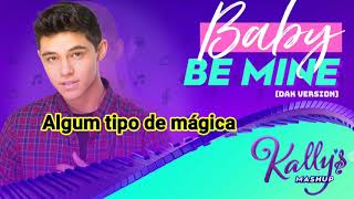 Kallys Mashup  Baby Be Mine Dak Version Tradução PTBR [upl. by Nealah]