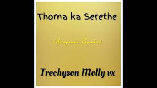 Thoma ka Serethe Amapiano Remake by Trechyson Molly vx [upl. by Iteerp313]