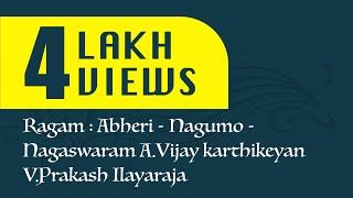 Ragam  Abheri  Nagumo  Nagaswaram AVijay karthikeyan amp VPrakash Ilayaraja [upl. by Marlen]