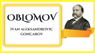 OBLOMOV  İvan Aleksandroviç Gonçarov  Kitap Özeti [upl. by Amzu]