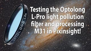 Testing the Optolong LPro light pollution filter and processing M31 astrophotography [upl. by Chance411]