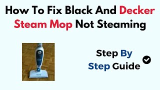 How To Fix Black And Decker Steam Mop Not Steaming [upl. by Adiv]