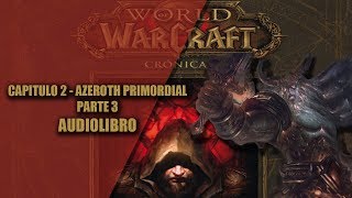 WORLD OF WARCRAFT CRONICAS 1  CAPITULO 2  AZEROTH PRIMORDIAL PARTE 3 AUDIOLIBRO [upl. by Nerti]