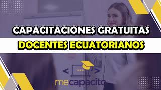 Inscríbete en las Capacitaciones Gratuitas para Docentes Ecuatorianos [upl. by Siednarb258]