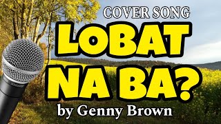 LOBAT NA BA by Genny Brown  cover by Jun Dagangon [upl. by Egief]