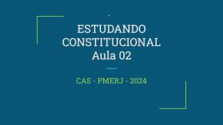 AULA 02 CONSTITUCIONAL CAS PMERJ 2024 [upl. by Odraccir]