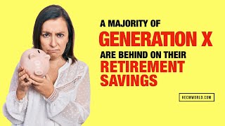 A Majority of Generation X Are Behind on Retirement Savings The Industry Leader Update [upl. by Asp292]