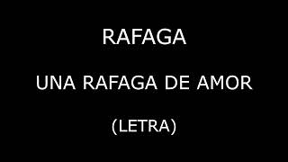 Rafaga  Una rafaga de amor LetraLyrics [upl. by Burk]