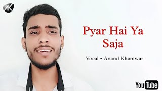 Pyar Hai Ya Saja  Ya Rabba  Anand Khantwar  Kailash Kher  Hindi Cover Video Song New [upl. by Watts105]