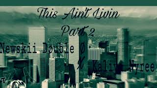 TRE Newskii Døuble Ø x Kaliya Nyree  This Ain’t Livin P2 [upl. by Baggett730]