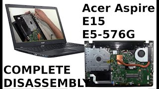 ACER ASPIRE E15 E5 576G Take Apart Complete Disassembly Teardown [upl. by Lindeberg]