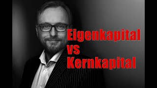 Eigenkapital vs Kernkapital  Wo ist der Unterschied in den Bankenbilanzen [upl. by Dahsraf]