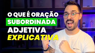 O QUE É ORAÇÃO SUBORDINADA ADJETIVA EXPLICATIVA [upl. by Corwin973]