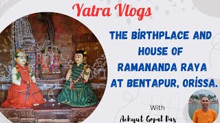 Yatra Vlogs l The Birthplace And House Of Ramananda Raya At Bentapur Orissa l Achyut Gopal Das [upl. by Iadahs]