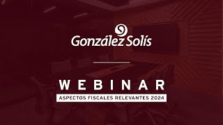 Webinar Aspectos Fiscales Relevantes 2024 [upl. by Renelle]