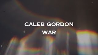 Caleb Gordon  War Lyrics [upl. by Naitsabas]