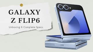 Samsung Galaxy Z Flip 6  Unboxing Specs amp Initial Review [upl. by Casady]