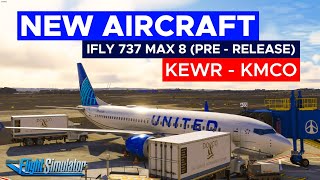 NEW AIRCRAFT PRERELEASE IFLY 737 MAX8  FIRST FLIGHT NEWARK KEWR  ORLANDO KMCO  MSFS VATSIM [upl. by Barnard]