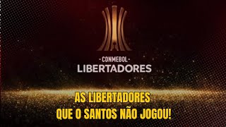 As Libertadores que o Santos NÃO JOGOU [upl. by Sassan489]