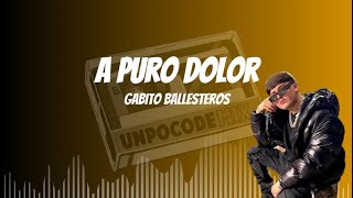 Gabito Ballesteros  A Puro Dolor LETRA [upl. by Drofnas]