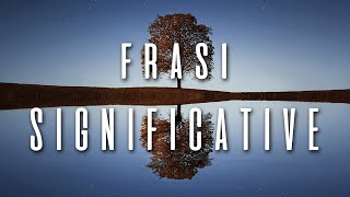 Frasi Significative che ti Cambieranno la Vita citazioni famose che fanno riflettere [upl. by Aihsakal]