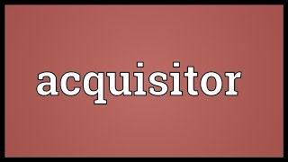 Acquisitor Meaning [upl. by Chavaree]