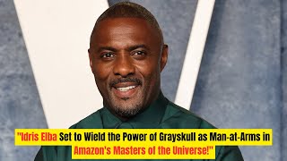 Idris Elba Set to Wield the Power of Grayskull as ManatArms in Amazons Masters of the Universe [upl. by Iona]