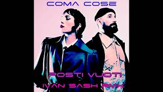 COMA COSE Posti Vuoti Ivan Sash RMX [upl. by Eniowtna]