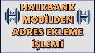 Halkbank Mobilden İletişim Adresi Ekleme İşlemi Nasıl Yapılır Halk Bankası Adres Güncelleme [upl. by Eelyme]