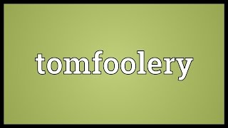 Tomfoolery Meaning [upl. by Assetnoc]