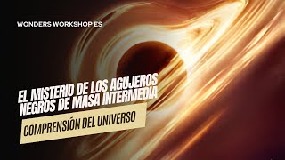 El misterio de los agujeros negros de masa intermedia comprensión del universo [upl. by Arabela]