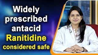 Widely prescribed antacid Ranitidine considered safe [upl. by Imarej]