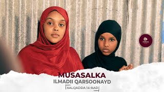 MUSASALKA ILMADII QARSOONAYD � XALQADDA 14 AAD [upl. by Geiss]