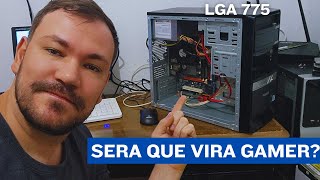 PC Antigo LGA 775 também vira PC Gamer [upl. by Rocky268]