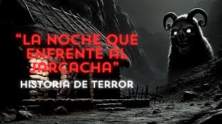 La Noche que Enfrenté al Jarcacha Historia de Terror 1 [upl. by Bum]