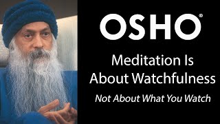 OSHO Meditation is About Watchfulness  Not About What You Watch [upl. by Connor435]