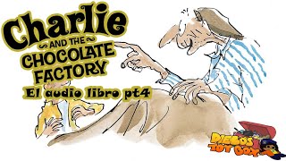 Charlie y la fabrica de Chocolate Audio Libro Pt4 [upl. by Ahsenrat]