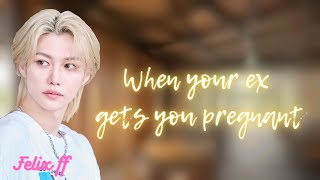 When your ex gets you pregnantFelix ff [upl. by Abbe]