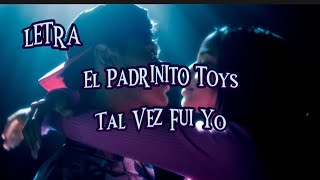 El Padrinito Toys  Tal Vez Fui Yo LetraLyrics [upl. by Werbel]