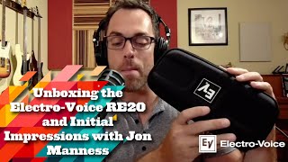 ElectroVoice RE20 Unboxing and Initial Impressions with Jon Manness [upl. by Scriven438]