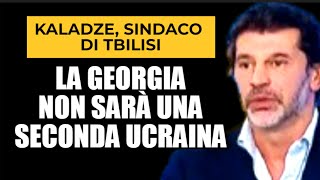 KALADZE SINDACO DI TBILISI LA GEORGIA NON FARÀ LA FINE DELLUCRAINA [upl. by Ichabod792]