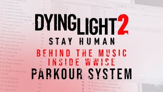 Dying Light 2  Behind The Music  WWISE PARKOUR SYSTEM [upl. by Maritsa601]